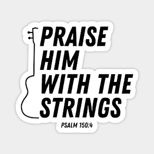 Praise Him With The Strings Psalm 150:4 Bible Verse Christian Quote Magnet