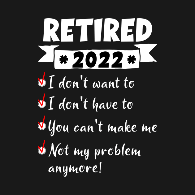 FUNNY RETIREMENT 2022 by PorcupineTees