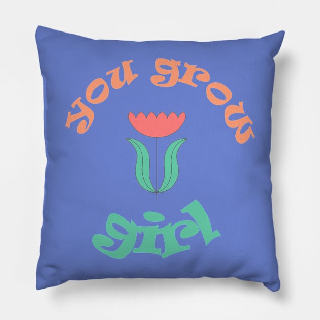 You Grow Girl Pillow by theplaidplatypusco