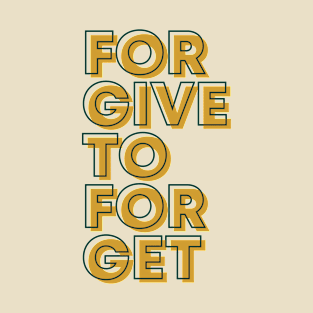 Forgive To Forget T-Shirt