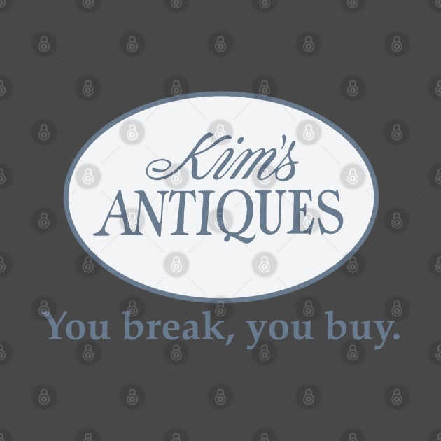 Kim's Antiques Shirt – You Break, You Buy by fandemonium