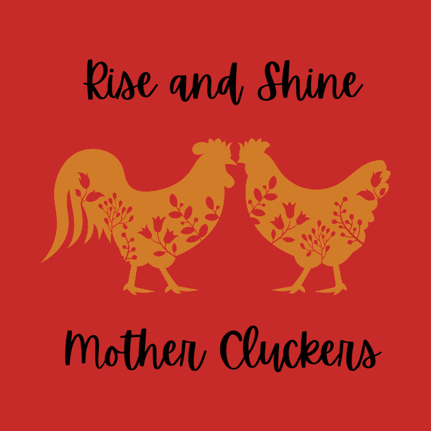 Rise and Shine Mother Cluckers by Shearer Creations