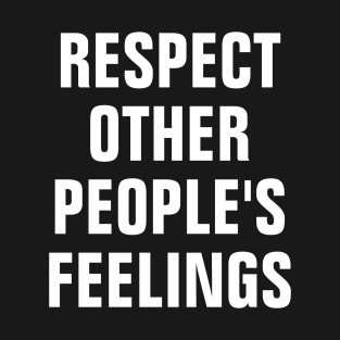 Respect Other People's Feelings T-Shirt