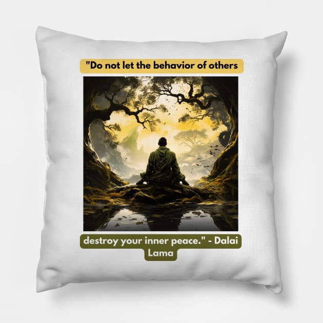 "Do not let the behavior of others destroy your inner peace." - Dalai Lama Pillow by St01k@