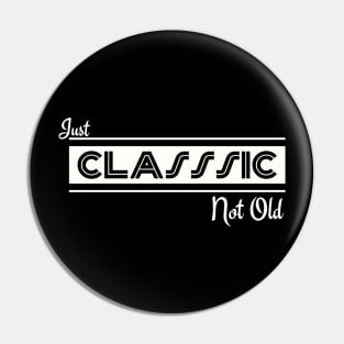 Just Classic Not Old Pin