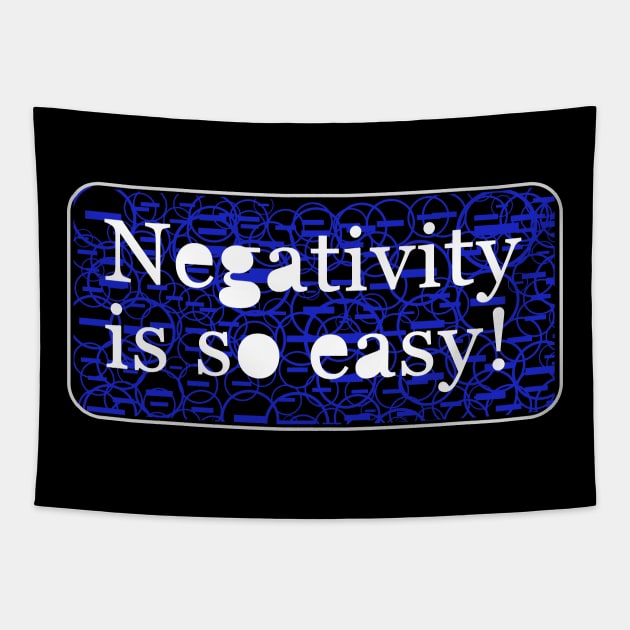 Negativity is so easy Tapestry by ownedandloved