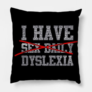 I have Sex Daily, Dyslexia Design 2,  Distressed Pillow