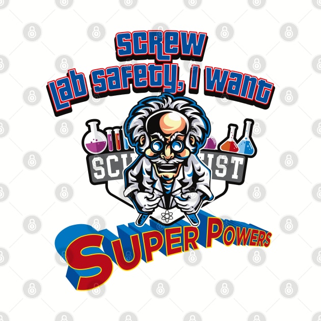 Screw Lab Safety, I want Super Powers! by Alema Art