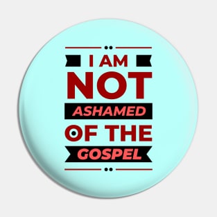 I Am Not Ashamed Of The Gospel | Christian Pin