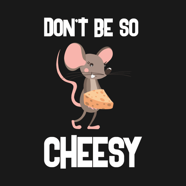 Don't Be So Cheesy Creative Funny Design by Stylomart