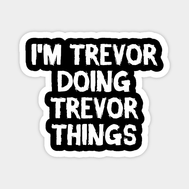 I'm Trevor doing Trevor things Magnet by hoopoe