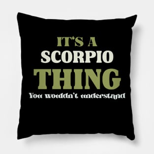 It's a Scorpio Thing You Wouldn't Understand Pillow