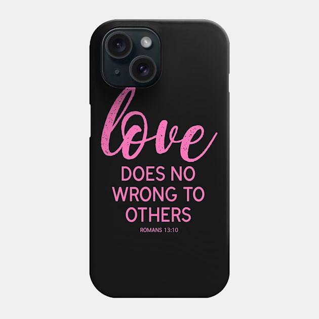 Love Does No Wrong To Others Phone Case by ChristianLifeApparel