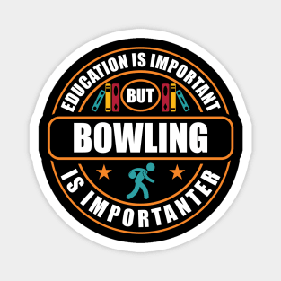 Education Is Important But Bowling Is Importanter Magnet