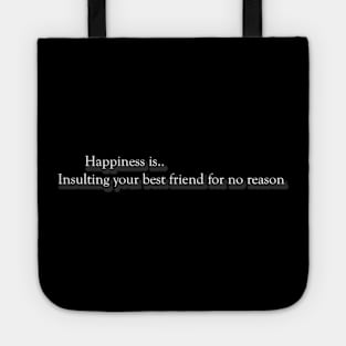 happiness is.. Insulting your best friend Tote