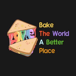 You Bake The World A Better Place T-Shirt