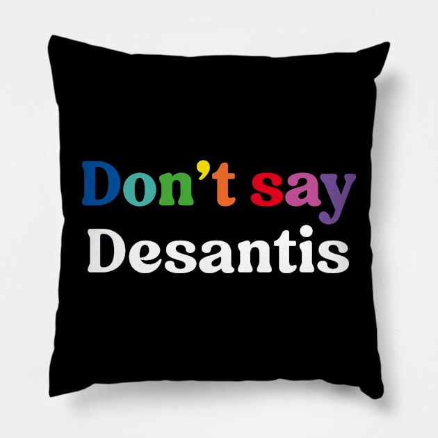 Don't Say Desantis, Florida Don't Say Gay Politics Liberal Pillow by YourGoods