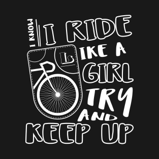 I Know I Ride Like A Girl Try And Keep Up T-Shirt