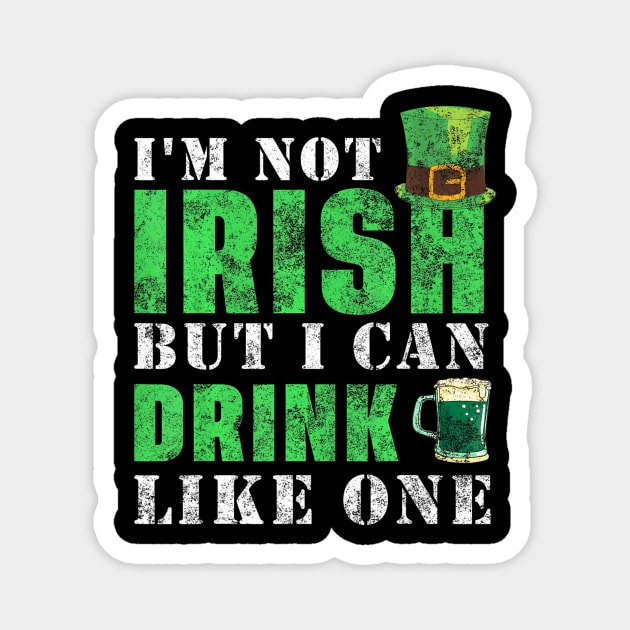 I'm not Irish but I can drink like one St Patricks Day Magnet by angelawood