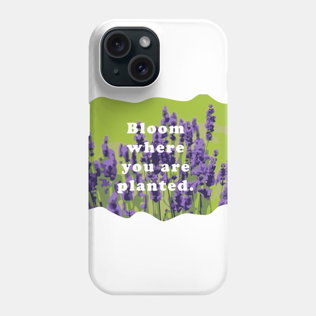 Bloom  Where You Are Planted Phone Case by Heartfeltarts