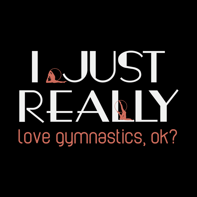 I Love Gymnastics Ok? | Quote Acrobatics Gymnast by DesignatedDesigner