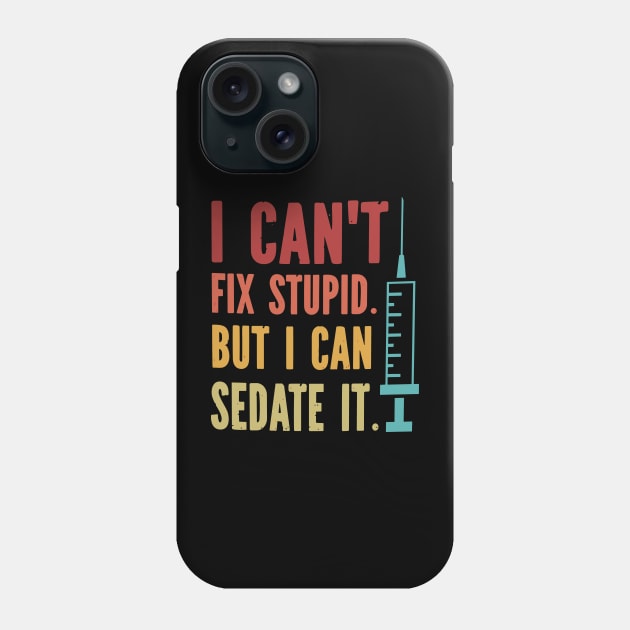 I Can't Fix Stupid but I Can Sedate It Phone Case by styleandlife