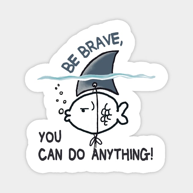 Be Brave You Can Do Anything Magnet by MasutaroOracle