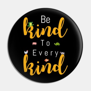 Be Kind To Every Kind Vegan Tshirt for Women, Men _ Kids Pin