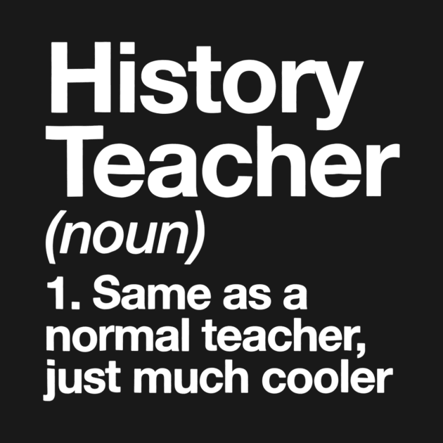 History Teacher Definition Tshirt Funny School Gift by danielfarisaj