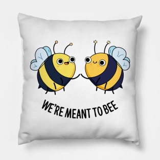 We're Meant To Bee Cute Bee Pun Pillow