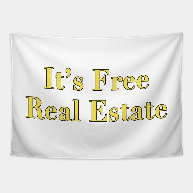 It's Free Real Estate Tapestry by FlashmanBiscuit