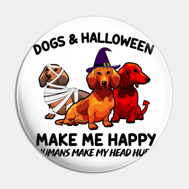 Dachshund & Halloween Make Me Happy Humans Make My Head Hurt T-shirt Pin by kimmygoderteart