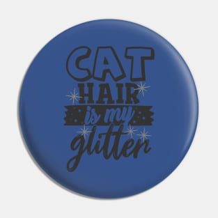 Cat Hair is My Glitter Funny Cat Lover Pin