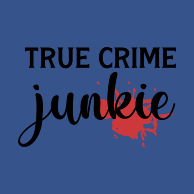 Discover True Crime Junkie - Crime - T-Shirt