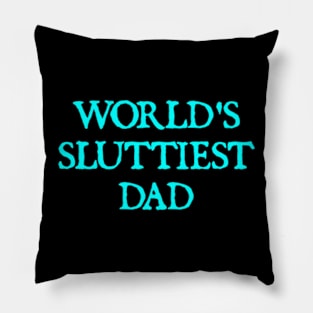 world’s sluttiest dad, funny for daddy father day Pillow