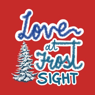 LOVE AT FROST SIGHT T-Shirt