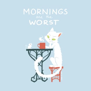 Mornings Are The Worst T-Shirt