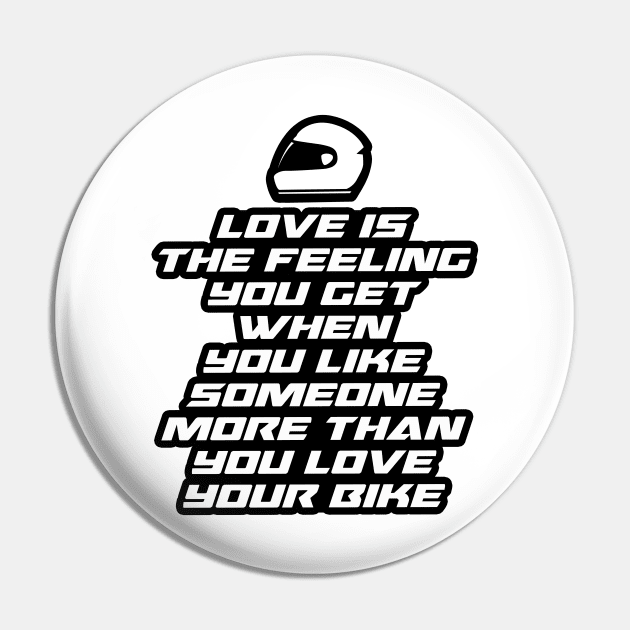 Love is the feeling you get when you like someone more than you love your bike - Inspirational Quote for Bikers Motorcycles lovers Pin by Tanguy44