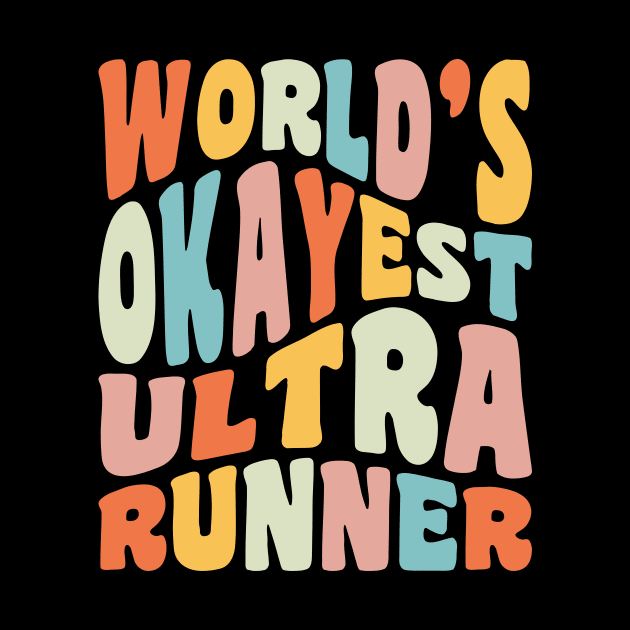 World's Okayest Ultra Runner Trail Running Ultramarathon by PodDesignShop