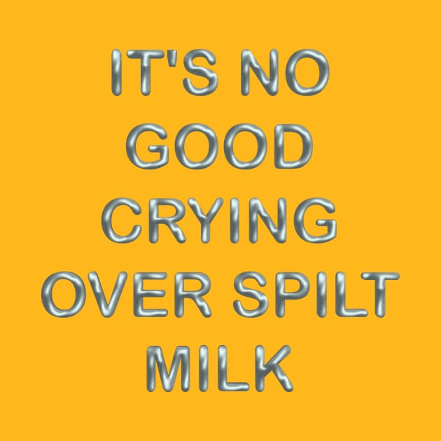 It´s no good cryng over spillt milk by desingmari