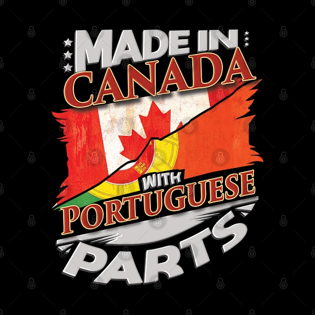 Made In Canada With Portuguese Parts - Gift for Portuguese From Portugal by Country Flags