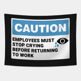 Employees Must Stop Crying Before Returning to Work ,Funny Office Sign Tapestry