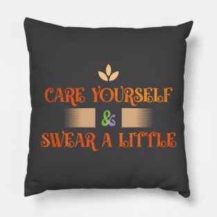 Care Yourself & Swear a Little T-shirt Pillow