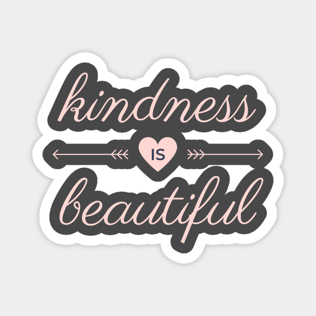 Kindness Is Beautiful Magnet by CoreDJ Sherman