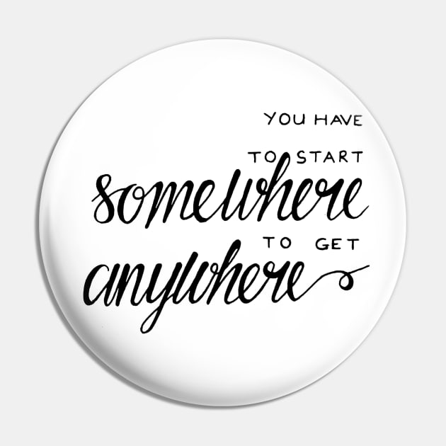 You have to start somewhere to get anywhere Pin by WordFandom