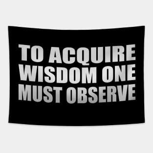 to acquire wisdom one must observe Tapestry