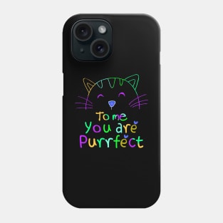 TO ME YOU ARE PURRFECT Phone Case