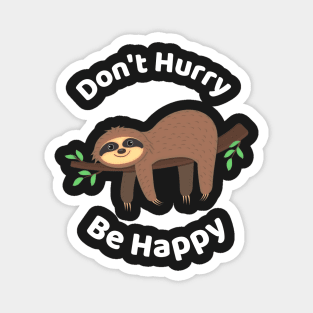 Don't Hurry Be Happy - Cute Lazy Funny Sloth Magnet