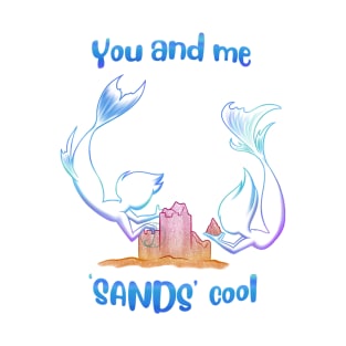 mermaid you and me SANDS cool T-Shirt