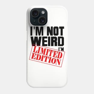 I'm Not Weird. I'm Limited Edition. Phone Case